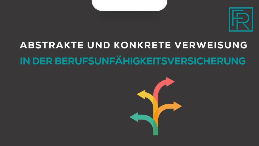 Abstrakte und konkrete Verweisung in der Berufsunfähigkeitsversicherung